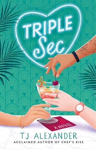 Triple Sec: A sizzling polyamorous rom-com, set in the glamorous world of high-end cocktail bars von Simon & Schuster
