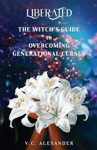 Liberated: The Witch's Guide to Overcoming Generational Curses