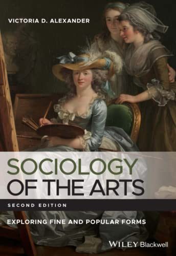 Sociology of the Arts: Exploring Fine and Popular Forms von Wiley-Blackwell