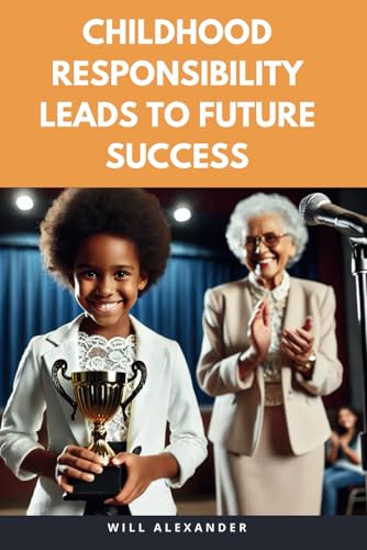 Childhood Responsibility Leads to Future Success von Independently published