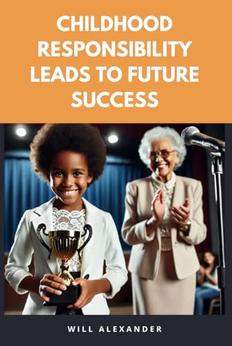Childhood Responsibility Leads to Future Success von Independently published