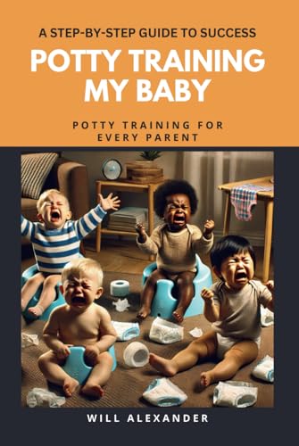 Potty Training My Baby: A Step-by-Step Guide to Success von Independently published