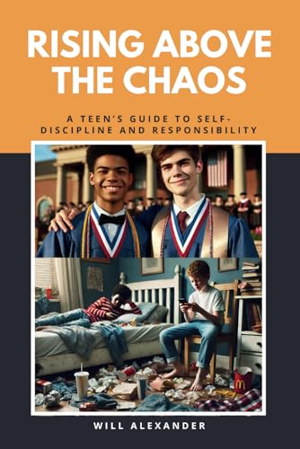Rising Above the Chaos: A Teen’s Guide to Self-Discipline and Responsibility von Independently published