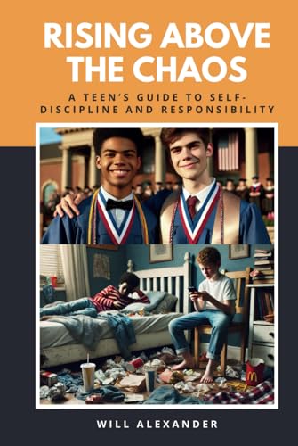 Rising Above the Chaos: A Teen’s Guide to Self-Discipline and Responsibility von Independently published