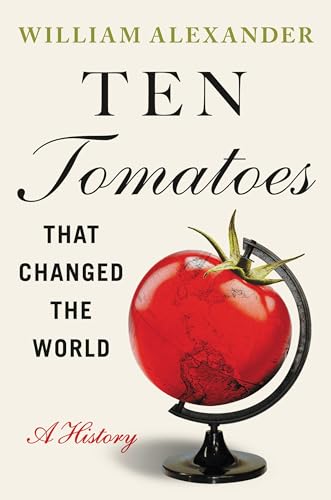 Ten Tomatoes that Changed the World: A History Ten Tomatoes that Changed the World: A History von Grand Central Publishing