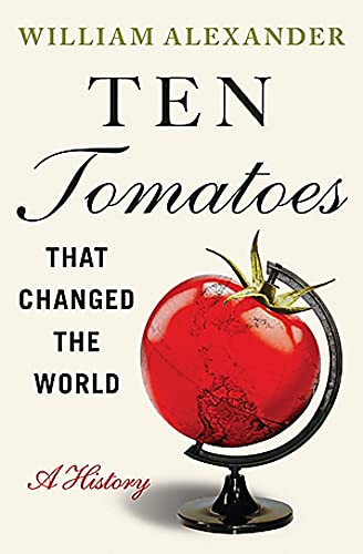 Ten Tomatoes that Changed the World: A History von Grand Central Publishing