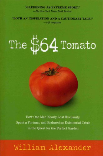 The $64 Tomato: How One Man Nearly Lost His Sanity, Spent a Fortune, and Endured an Existential Crisis in the Quest for the Perfect Garden von Workman Publishing