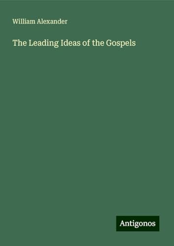 The Leading Ideas of the Gospels von Antigonos Verlag