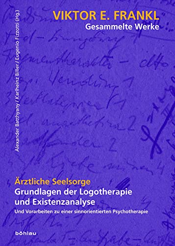 Viktor E. Frankl - Gesammelte Werke: Ärztliche Seelsorge: Grundlagen der Logotherapie und Existenzanalyse. Und Vorarbeiten zu einer sinnorientierten Psychotherapie: 4 von Böhlau Wien