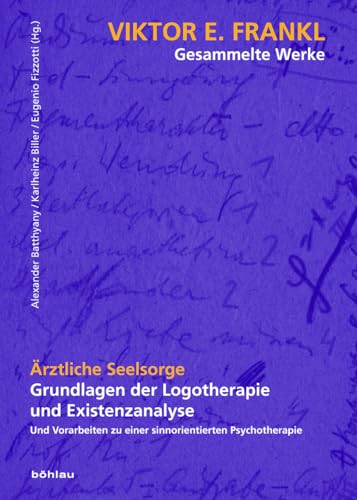 Viktor E. Frankl - Gesammelte Werke: Ärztliche Seelsorge: Grundlagen der Logotherapie und Existenzanalyse. Und Vorarbeiten zu einer sinnorientierten Psychotherapie: 4