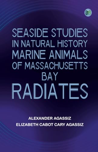 Seaside Studies in Natural History. Marine Animals of Massachusetts Bay. Radiates von Zinc Read