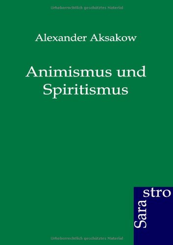 Animismus und Spiritismus von Sarastro