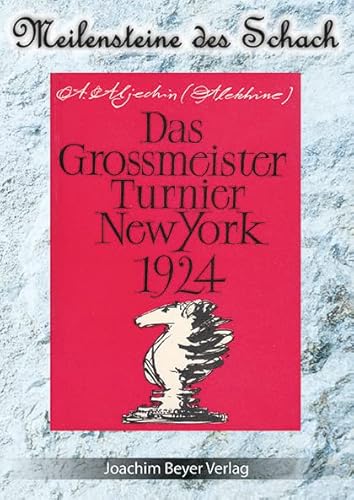 Das Grossmeister Turnier New York 1924: Meilensteine des Schachs - Internationale Turnier in New York 1924 von Beyer Schachbuch