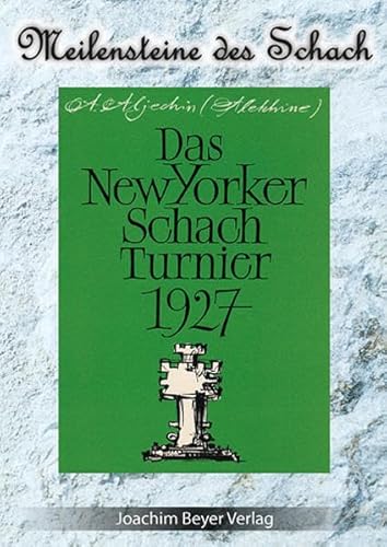 Das New Yorker Schachturnier 1927 (Meilensteine des Schach) von Beyer, Joachim, Verlag