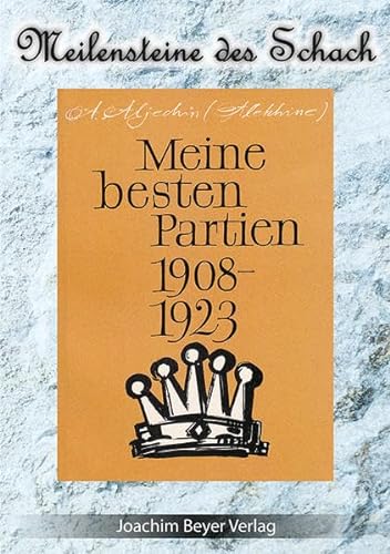 Meine besten Partien 1908-1923 (Meilensteine des Schach) von Beyer, Joachim Verlag