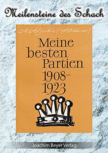 Meine besten Partien 1908-1923 (Meilensteine des Schach) von Beyer, Joachim Verlag