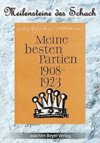 Meine besten Partien 1908-1923 (Meilensteine des Schach) von Beyer, Joachim Verlag