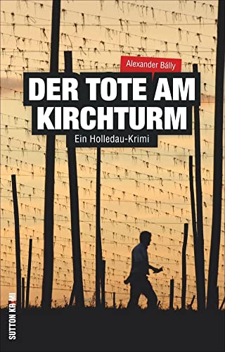 Ein Holledau-Krimi: Der Tote am Kirchturm - Der zweite Fall für Metzgermeister Ludwig Wimmer im ebenso spannenden wie humorvollen Regionalkrimi aus Bayern: Ein Holledau-Krimi (Sutton Krimi)