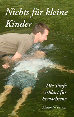 Nichts für kleine Kinder: Die Taufe erklärt für Erwachsene