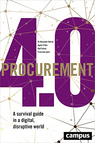 Procurement 4.0: A survival guide in a digital, disruptive world (Emersion: Emergent Village resources for communities of faith) von Campus Verlag