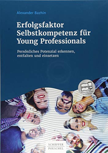 Erfolgsfaktor Selbstkompetenz für Young Professionals: Persönliches Potenzial erkennen, entfalten und einsetzen von Schffer-Poeschel Verlag