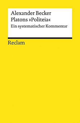 Platons »Politeia«. Ein systematischer Kommentar: Becker, Alexander – Grundlagen-Wissen Gesellschaft und Politik (Reclams Universal-Bibliothek)