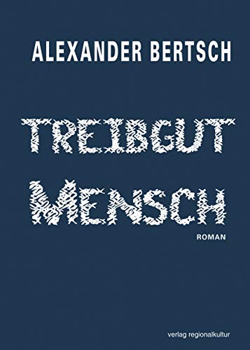 Treibgut Mensch: Roman von Verlag Regionalkultur