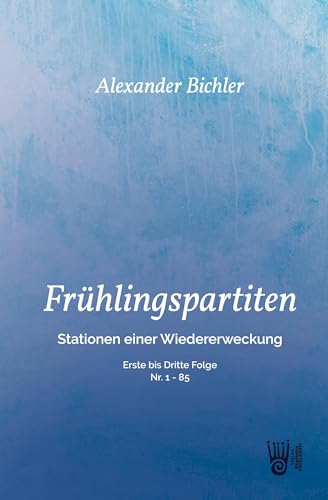 FRÜHLINGSPARTITEN - Stationen einer Wiedererweckung: Erste bis dritte Folge - Nr: 1 - 85 FRÜHLINGSPARTITEN - Stationen einer Wiedererweckung: Erste bis dritte Folge - Nr: 1 - 85 von Verlag Akademie der Abenteuer