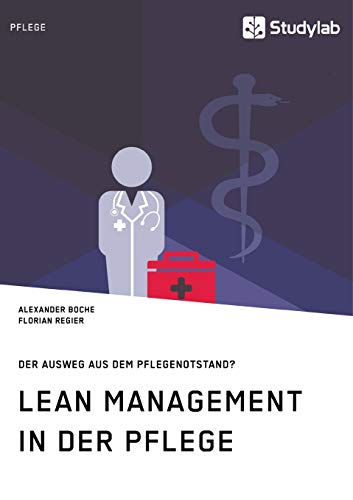 Lean Management in der Pflege. Der Ausweg aus dem Pflegenotstand?