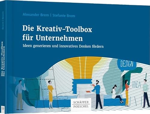 Die Kreativ-Toolbox für Unternehmen: Ideen generieren und innovatives Denken fördern von Schffer-Poeschel Verlag