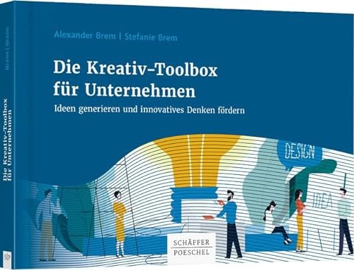 Die Kreativ-Toolbox für Unternehmen: Ideen generieren und innovatives Denken fördern von Schffer-Poeschel Verlag