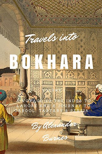 Travels into Bokhara: A Voyage up the Indus to Lahore and a Journey to Cabool, Tartary & Persia von CREATESPACE