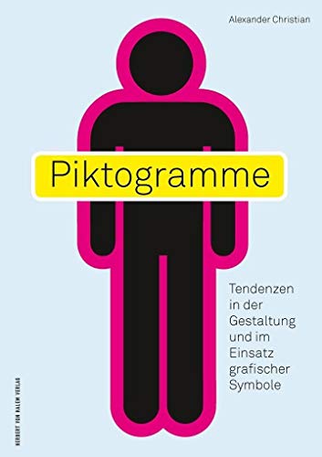 Piktogramme: Tendenzen in der Gestaltung und im Einsatz grafischer Symbole