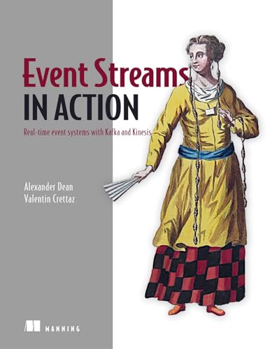 Event Streams in Action: Real-time event systems with Kafka and Kinesis Event Streams in Action: Real-time event systems with Kafka and Kinesis von Manning Publications