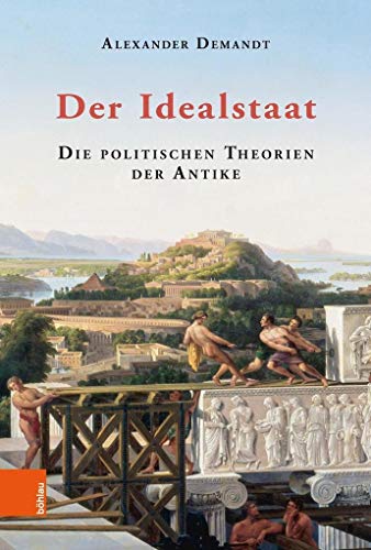 Der Idealstaat: Die politischen Theorien der Antike von Bhlau-Verlag GmbH
