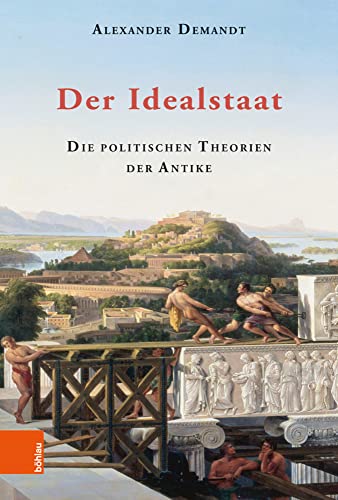 Der Idealstaat: Die politischen Theorien der Antike von Bhlau-Verlag GmbH