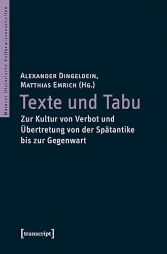 Texte und Tabu: Zur Kultur von Verbot und Übertretung von der Spätantike bis zur Gegenwart (Mainzer Historische Kulturwissenschaften)