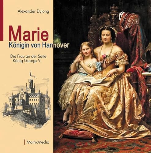Marie Königin von Hannover: Die Frau an der Seite König Georgs V.