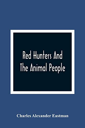 Red Hunters And The Animal People von Alpha Editions