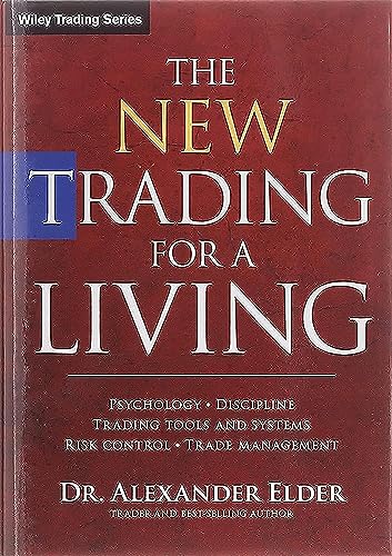 The New Trading for a Living: Psychology, Discipline, Trading Tools and Systems, Risk Control, Trade Management (Wiley Trading Series)