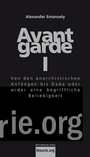 Avantgarde I: Von den anarchistischen Anfängen bis Dada oder wider eine begriffliche Beliebigkeit (Theorie.org)