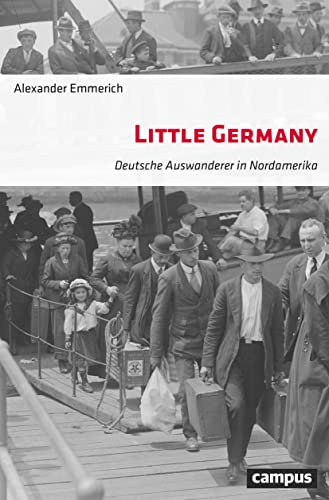 Little Germany: Deutsche Auswanderer in Nordamerika von Campus Verlag