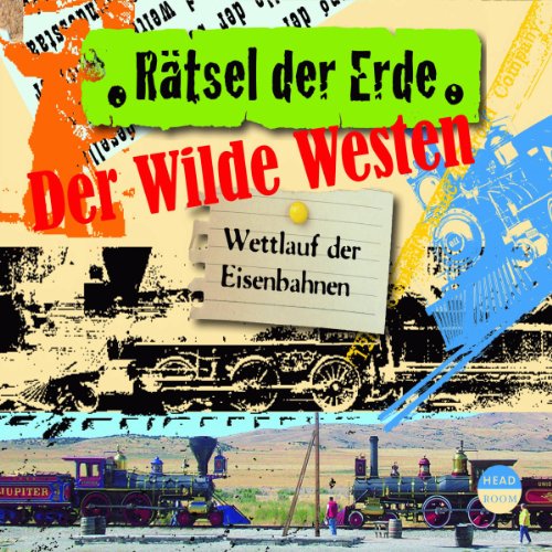 Rätsel der Erde: Der Wilde Westen. Wettlauf der Eisenbahnen von RÄTSEL DER ERDE
