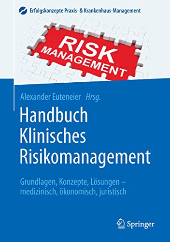 Handbuch Klinisches Risikomanagement: Grundlagen, Konzepte, Lösungen - medizinisch, ökonomisch, juristisch (Erfolgskonzepte Praxis- & Krankenhaus-Management)