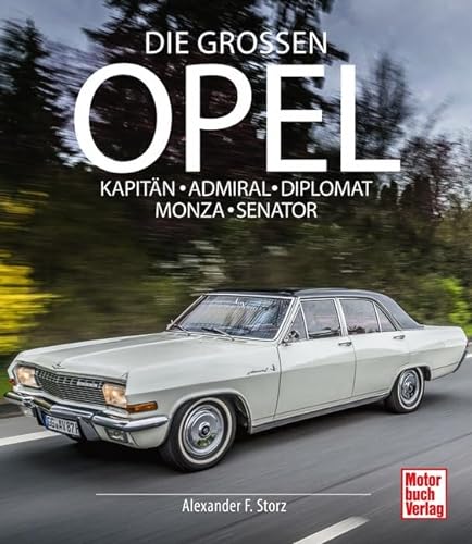 Die großen Opel: Kapitän - Admiral - Diplomat - Monza - Senator von Motorbuch Verlag