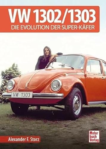 VW 1302 / 1303: Die Evolution der Super-Käfer von Motorbuch Verlag