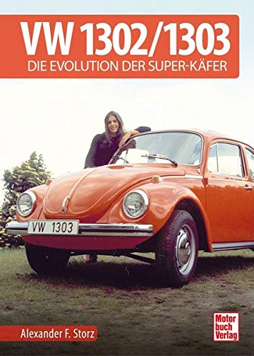 VW 1302 / 1303: Die Evolution der Super-Käfer von Motorbuch Verlag