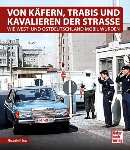 Von Käfern, Trabis und Kavalieren der Straße: Wie West- und Ostdeutschland mobil wurden