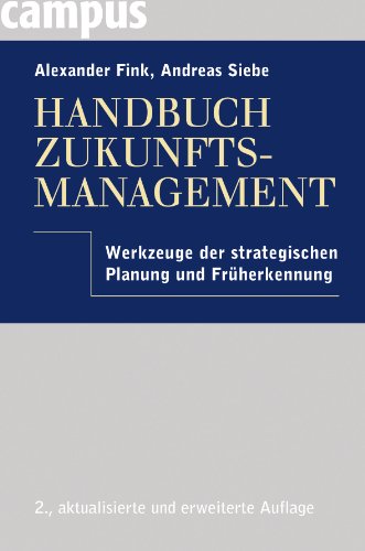 Handbuch Zukunftsmanagement: Werkzeuge der strategischen Planung und Früherkennung Handbuch Zukunftsmanagement: Werkzeuge der strategischen Planung und Früherkennung von Campus Verlag