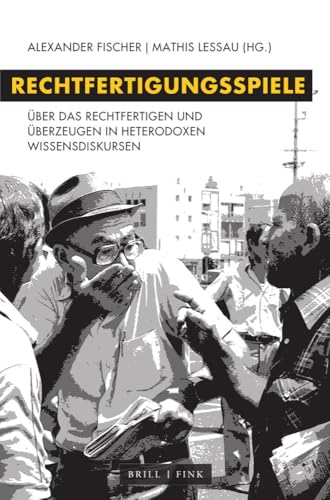 Rechtfertigungsspiele: Über das Rechtfertigen und Überzeugen in heterodoxen Wissensdiskursen von Wilhelm Fink Verlag Munich